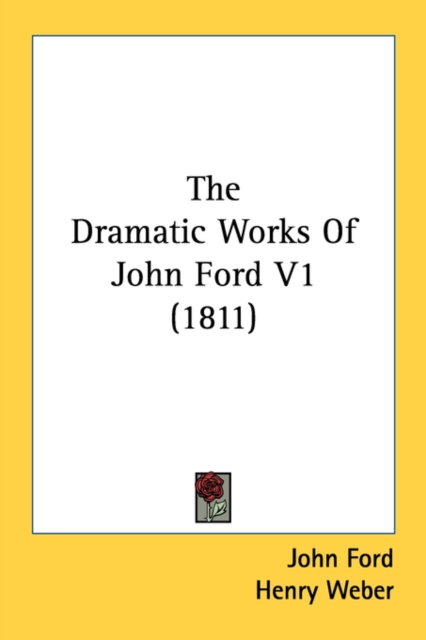 The Dramatic Works Of John Ford V1 (1811), Paperback Book