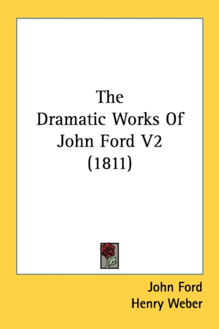 The Dramatic Works Of John Ford V2 (1811), Paperback Book