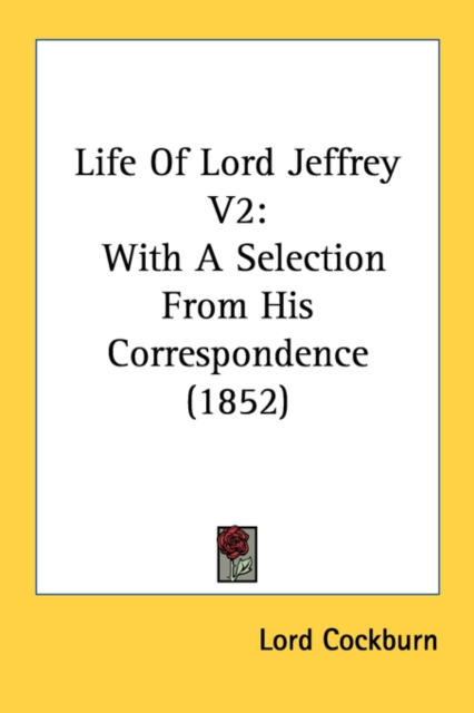 Life Of Lord Jeffrey V2: With A Selection From His Correspondence (1852), Paperback Book