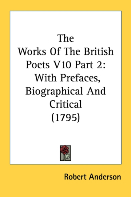 The Works Of The British Poets V10 Part 2: With Prefaces, Biographical And Critical (1795), Paperback Book