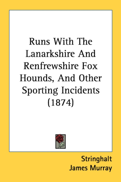 Runs With The Lanarkshire And Renfrewshire Fox Hounds, And Other Sporting Incidents (1874), Paperback Book