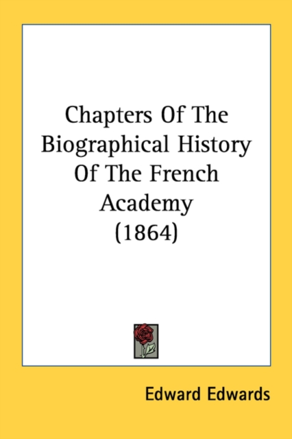 Chapters Of The Biographical History Of The French Academy (1864), Paperback Book