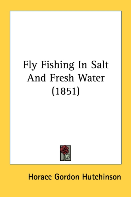 Fly Fishing In Salt And Fresh Water (1851), Paperback Book