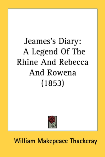 Jeames's Diary: A Legend Of The Rhine And Rebecca And Rowena (1853), Paperback Book