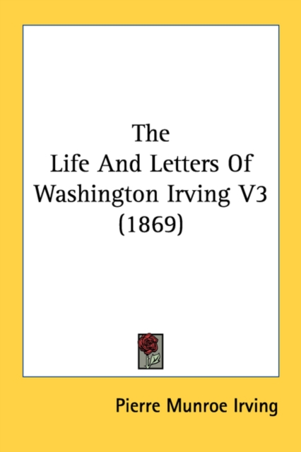 The Life And Letters Of Washington Irving V3 (1869), Paperback / softback Book