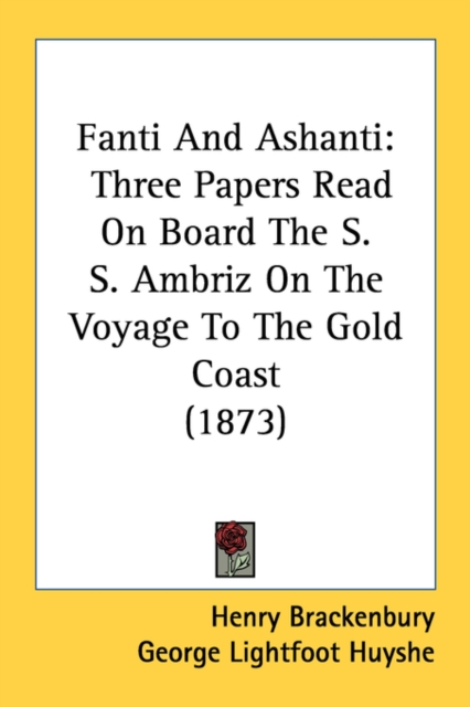 Fanti And Ashanti: Three Papers Read On Board The S. S. Ambriz On The Voyage To The Gold Coast (1873), Paperback Book