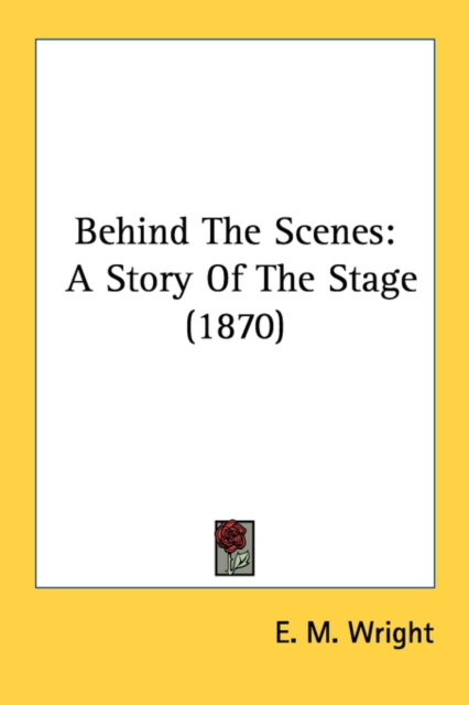 Behind The Scenes: A Story Of The Stage (1870), Paperback Book