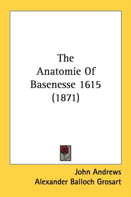 The Anatomie Of Basenesse 1615 (1871), Paperback Book