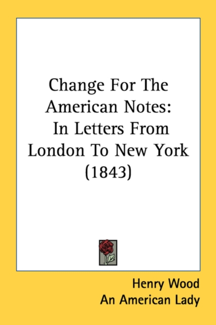Change For The American Notes: In Letters From London To New York (1843), Paperback Book