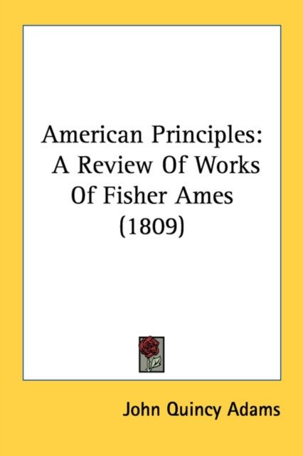 American Principles: A Review Of Works Of Fisher Ames (1809), Paperback Book