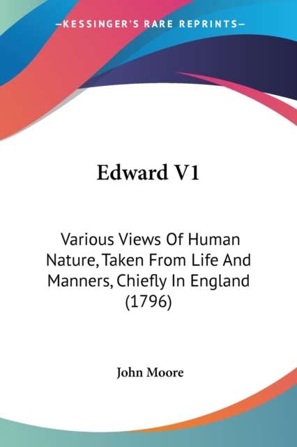 Edward V1: Various Views Of Human Nature, Taken From Life And Manners, Chiefly In England (1796), Paperback Book