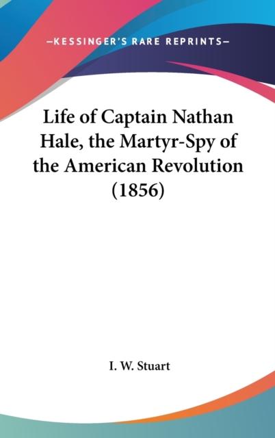 Life Of Captain Nathan Hale, The Martyr-Spy Of The American Revolution (1856),  Book