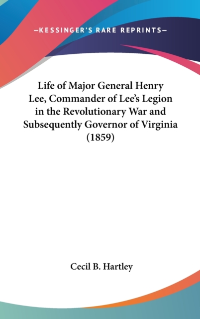 Life Of Major General Henry Lee, Commander Of Lee's Legion In The Revolutionary War And Subsequently Governor Of Virginia (1859),  Book