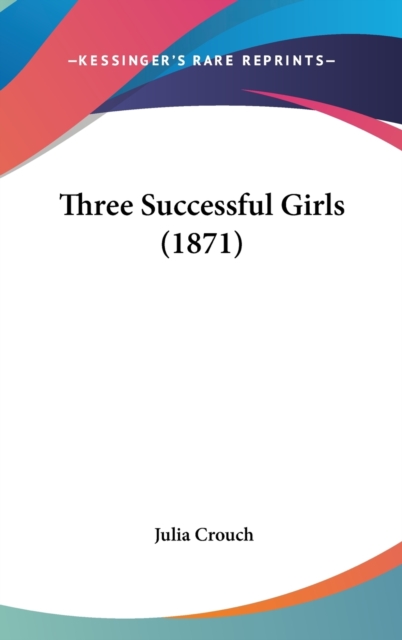 Three Successful Girls (1871), Hardback Book