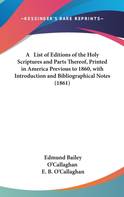 A List Of Editions Of The Holy Scriptures And Parts Thereof, Printed In America Previous To 1860, With Introduction And Bibliographical Notes (1861),  Book