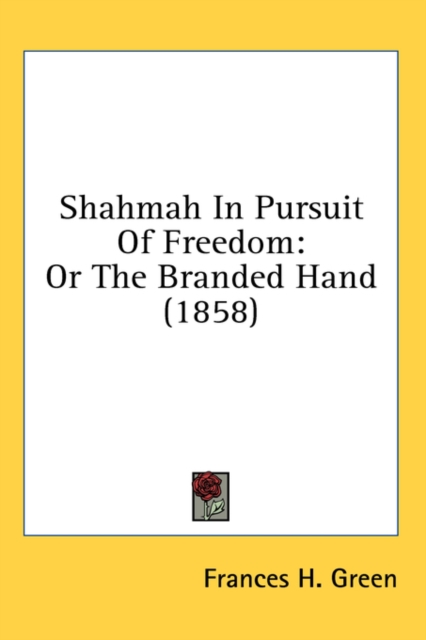 Shahmah In Pursuit Of Freedom : Or The Branded Hand (1858),  Book