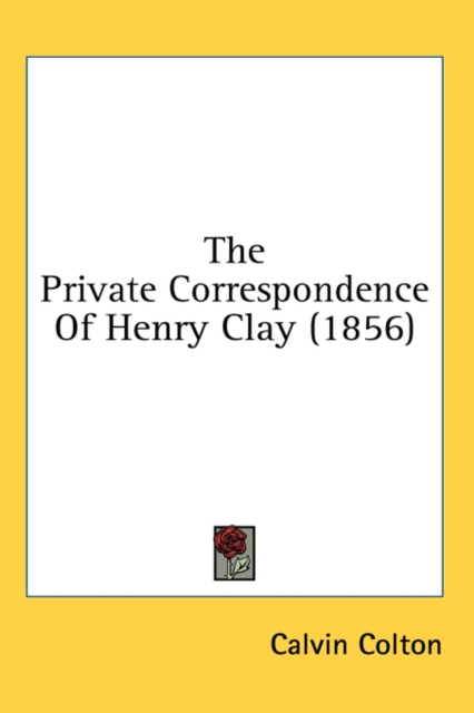The Private Correspondence Of Henry Clay (1856),  Book