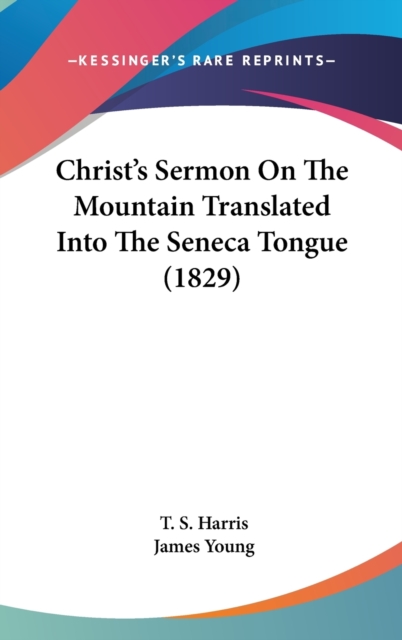 Christ's Sermon On The Mountain Translated Into The Seneca Tongue (1829), Hardback Book