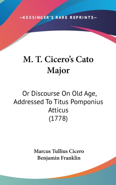 M. T. Cicero's Cato Major: Or Discourse On Old Age, Addressed To Titus Pomponius Atticus (1778), Hardback Book