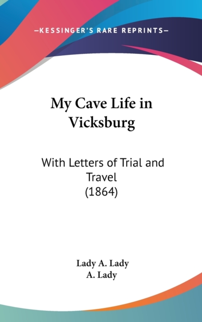 My Cave Life In Vicksburg: With Letters Of Trial And Travel (1864), Hardback Book