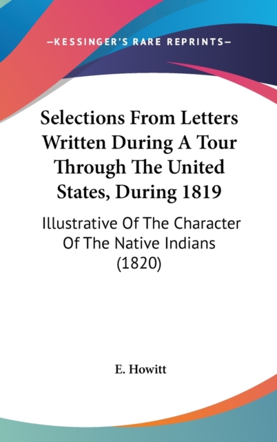 Selections From Letters Written During A Tour Through The United States, During 1819 : Illustrative Of The Character Of The Native Indians (1820),  Book