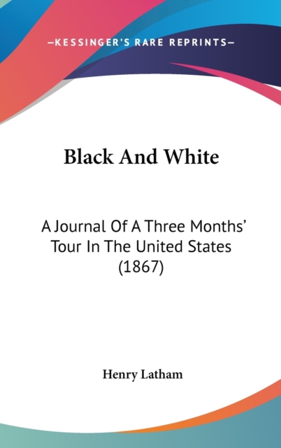 Black And White : A Journal Of A Three Months' Tour In The United States (1867),  Book