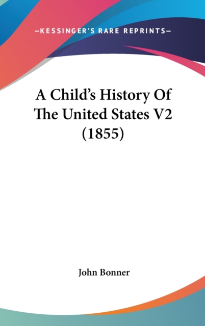 A Child's History Of The United States V2 (1855), Hardback Book