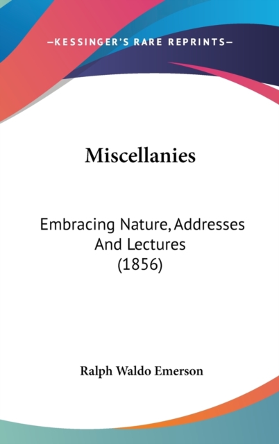 Miscellanies : Embracing Nature, Addresses And Lectures (1856),  Book