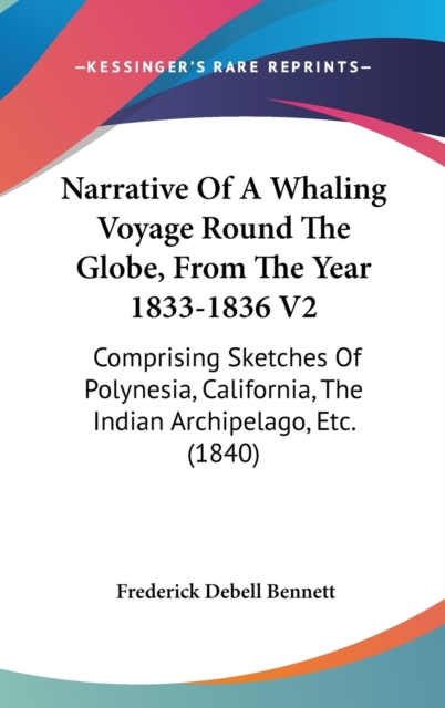 Narrative Of A Whaling Voyage Round The Globe, From The Year 1833-1836 V2 : Comprising Sketches Of Polynesia, California, The Indian Archipelago, Etc. (1840),  Book
