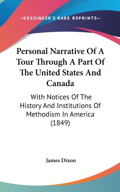 Personal Narrative Of A Tour Through A Part Of The United States And Canada: With Notices Of The History And Institutions Of Methodism In America (184, Hardback Book