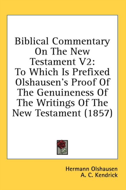 Biblical Commentary On The New Testament V2 : To Which Is Prefixed Olshausen's Proof Of The Genuineness Of The Writings Of The New Testament (1857),  Book