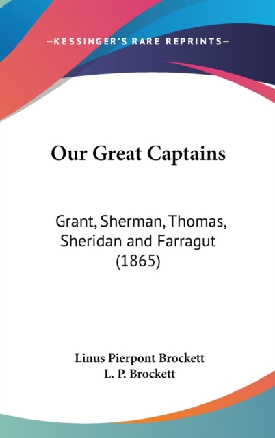 Our Great Captains: Grant, Sherman, Thomas, Sheridan And Farragut (1865), Hardback Book