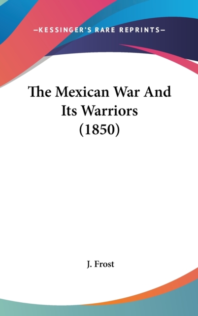 The Mexican War And Its Warriors (1850),  Book