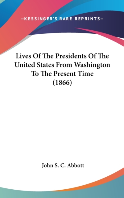 Lives Of The Presidents Of The United States From Washington To The Present Time (1866), Hardback Book