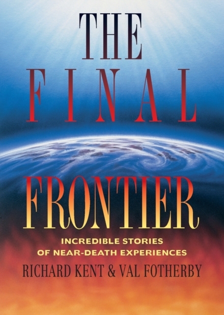 The Final Frontier : Incredible Stories of Near-death Experiences, Paperback / softback Book