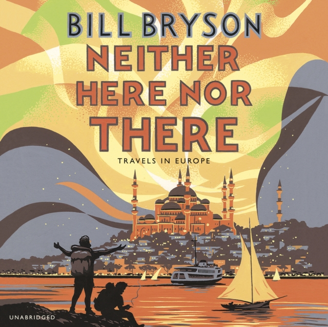 Neither Here, Nor There : Travels in Europe, CD-Audio Book