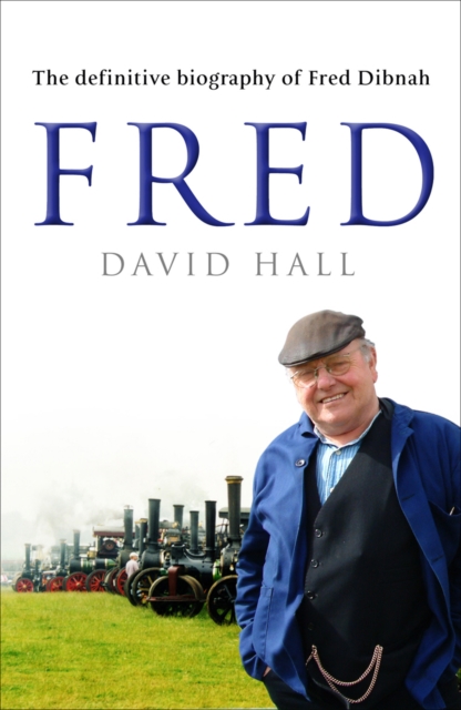 Fred : The Definitive Biography Of Fred Dibnah, Paperback / softback Book