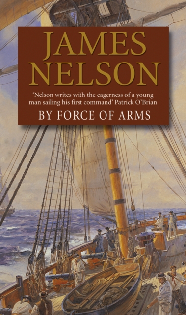 By Force Of Arms : A gripping naval adventure full of derring-do, guaranteed to have you hooked…, Paperback / softback Book