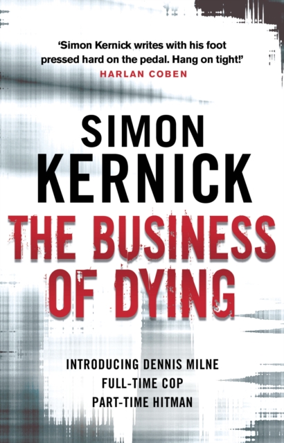 The Business of Dying : (Dennis Milne: book 1): an explosive and gripping page-turner of a thriller from bestselling author Simon Kernick, Paperback / softback Book