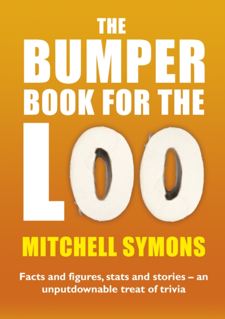 The Bumper Book For The Loo : Facts and figures, stats and stories - an unputdownable treat of trivia, Paperback / softback Book