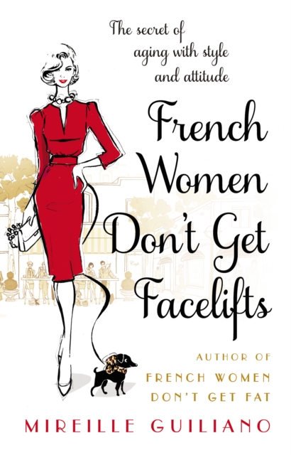 French Women Don't Get Facelifts : Aging with Attitude, Paperback / softback Book