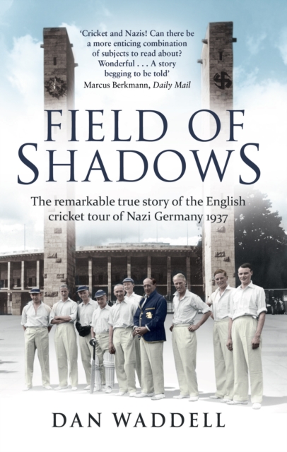 Field of Shadows : The English Cricket Tour of Nazi Germany 1937, Paperback / softback Book