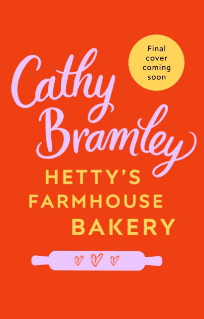 Hetty’s Farmhouse Bakery : The perfect feel-good read from the Sunday Times bestselling author, Paperback / softback Book