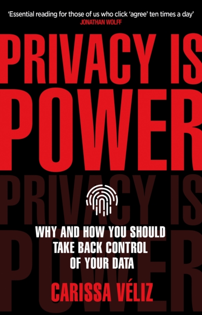 Privacy is Power : Why and How You Should Take Back Control of Your Data, Paperback / softback Book