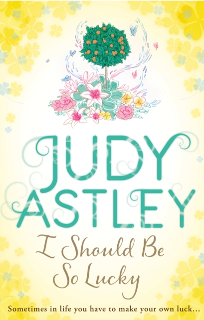I Should Be So Lucky : an uplifting and hilarious novel from the ever astute Astley, Paperback / softback Book
