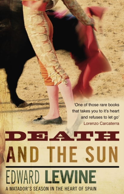 Death And The Sun : A Matador's Season In The Heart Of Spain, Paperback / softback Book