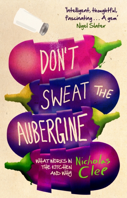 Don't Sweat the Aubergine : What Works in the Kitchen and Why, Paperback / softback Book