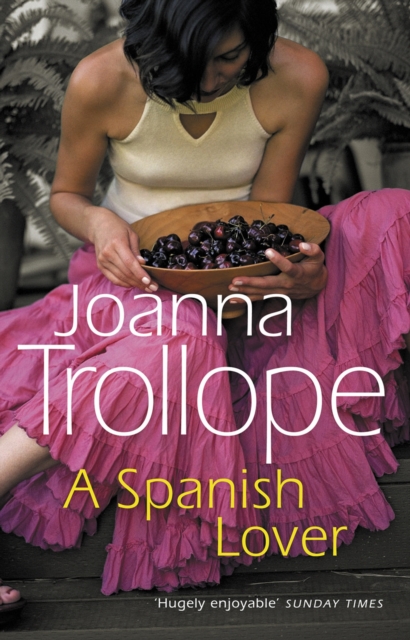 A Spanish Lover : a compelling and engaging novel from one of Britain’s most popular authors, bestseller Joanna Trollope, Paperback / softback Book