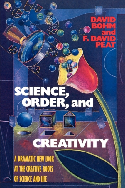 Science, Order, and Creativity : A Dramatic New Look at the Creative Roots of Science and Life, Paperback / softback Book