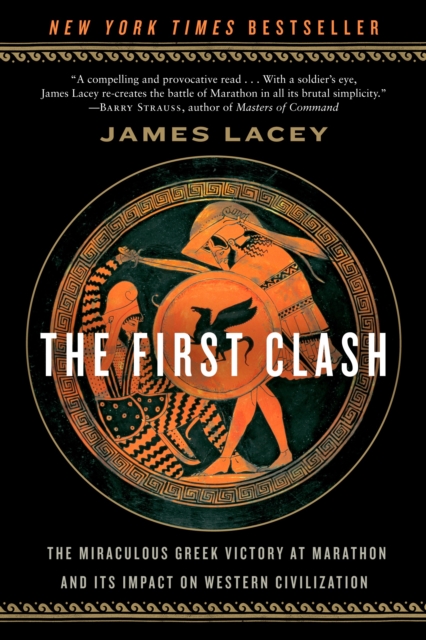 The First Clash : The Miraculous Greek Victory at Marathon and its Impact on Western Civilization, Paperback / softback Book